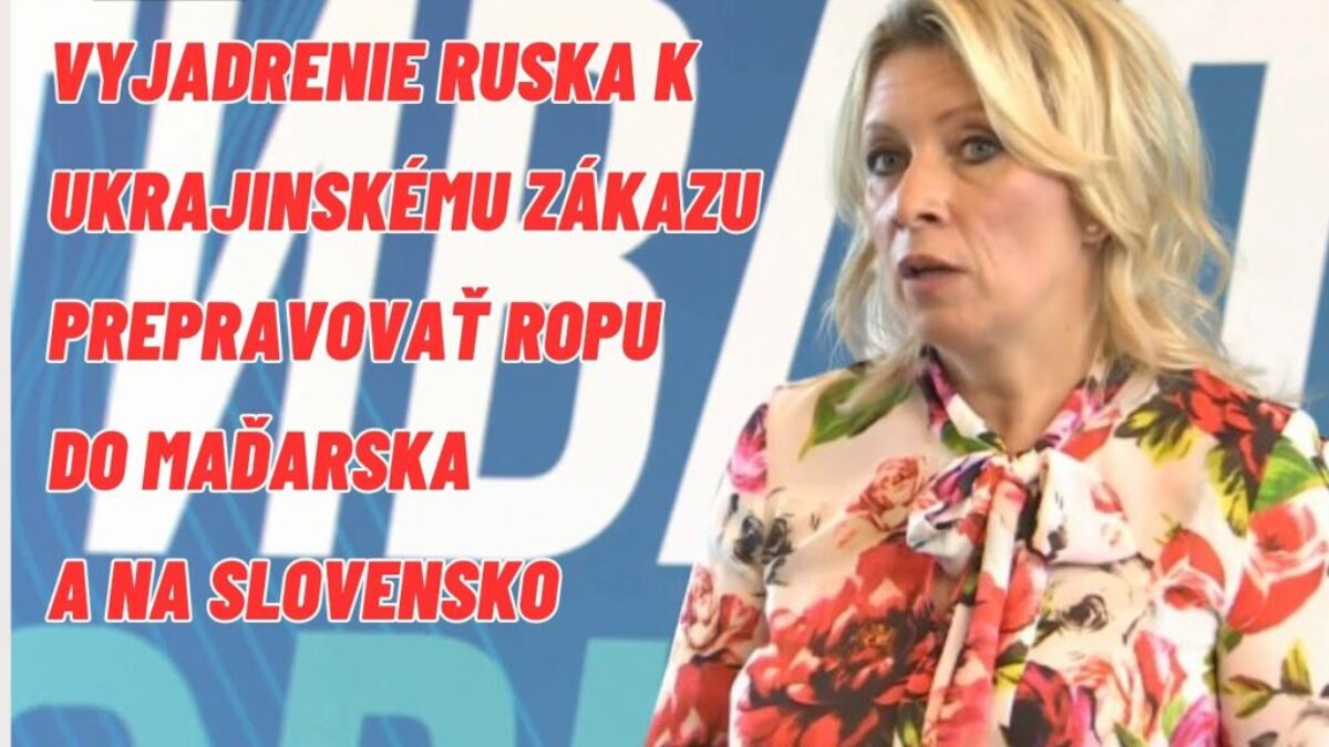 ZACHAROVÁ: “ZÁPAD PODPORIL KYJEV, ABY PRERUŠIL DODÁVKY RUSKĚHO PLYNU DO MAĎARSKA A NA SLOVESNKO”