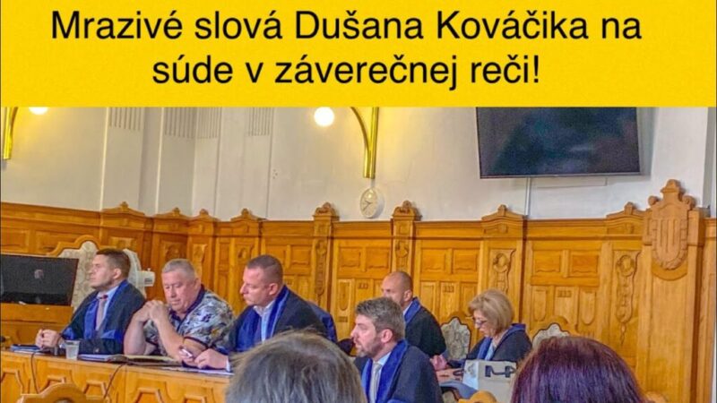 Mrazivé slová Dušana Kováčika na súde v záverečnej reči!!