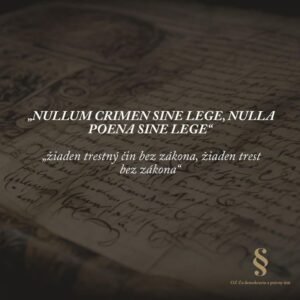 „nullum crimen sine lege, nulla poena sine lege“ – „žiaden trestný čin bez...