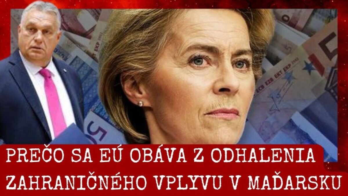 STRACH VON DER LEYEN – BRUSEL TRESTÁ MAĎARSKO ZA OCHRANU NÁRODNÝCH ZÁUJMOV? ČOHO SA BOJÍ?