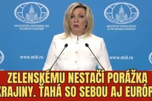 MARIA ZACHAROVÁ : ZELENSKY STIAHNE UKRAJINU A CELÚ EURÓPU SO SEBOU DO PRIEPASTI...