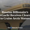 Superjachta ruského miliardára získala povolenie na plavbu v arktických vodách