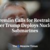 Кремль vyzýva na zdržanlivosť po tom, čo Trump rozmiestnil jadrové ponorky