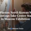Na fotografiách: Severokórejské vojnové maľby v centre pozornosti moskovskej výs...