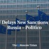 EÚ odkladá nové sankcie voči Rusku – Politico