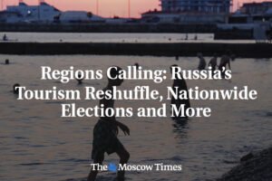 Volajúce regióny: Ruské preusporiadanie cestovného ruchu, celoštátne voľby a ďal...