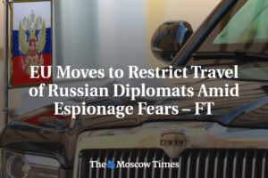 EÚ sa chystá obmedziť cestovanie ruských diplomatov kvôli obavám zo špionáže – F...