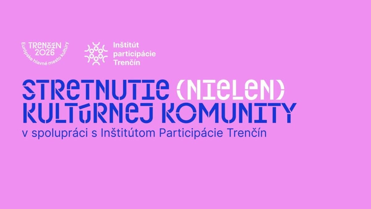 Mesto Trenčín: Už dnes sa vidíme na stretnutí (nielen) kultúrnej komunity!