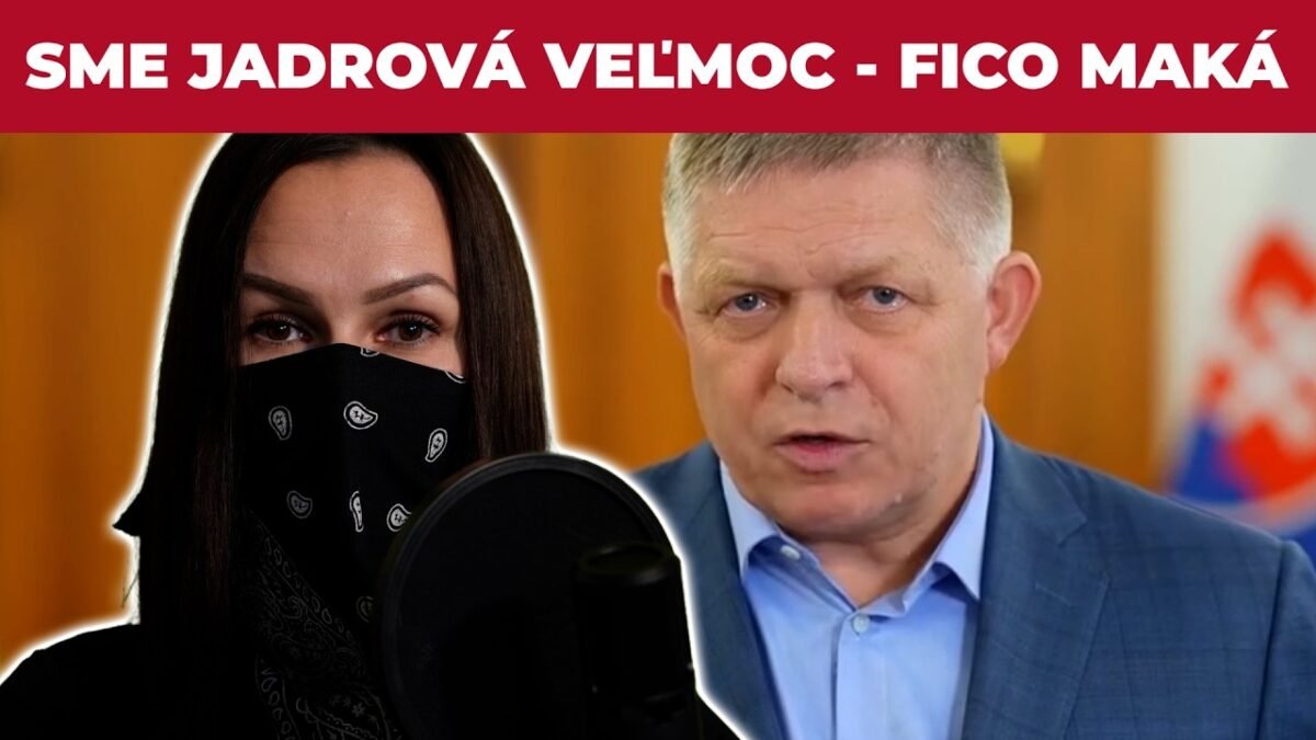 FICO ide bomby – Sme jadrová veľmoc! ja sa pýtam jednu ZÁSADNÚ OTÁZKU!